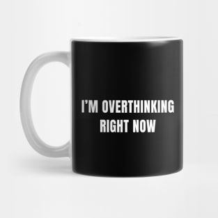 I'm overthinkig right now Mug